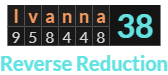 "Ivanna" = 38 (Reverse Reduction)