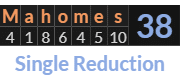"Mahomes" = 38 (Single Reduction)