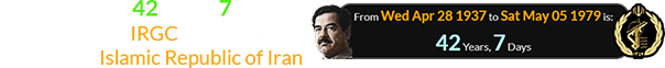 Saddam was 42 years, 7 days old when the IRGC was formed to defend the Islamic Republic of Iran: