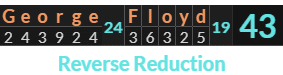 "George Floyd" = 43 (Reverse Reduction)