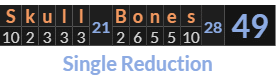 "Skull Bones" = 49 (Single Reduction)