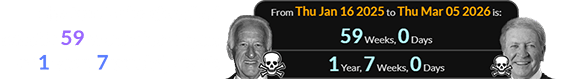 The two Bobs also died exactly 59 weeks (or a span of 1 year, 7 weeks) apart: