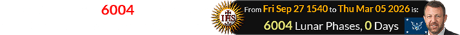 It was also exactly 6004 Lunar phases after the founding of the Jesuit Order: