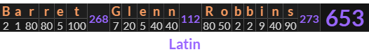 "Barret Glenn Robbins" = 653 (Latin)