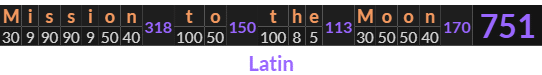 "Mission to the Moon" = 751 (Latin)