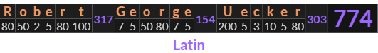 "Robert George Uecker" = 774 (Latin)