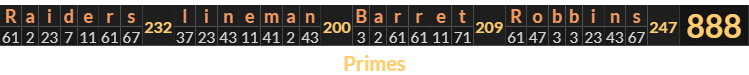 "Raiders lineman Barret Robbins" = 888 (Primes)