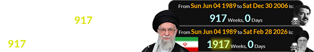 Khamanei became Supreme Leader a span of exactly 917 weeks before Saddam Hussein was executed and 1,917 weeks before his own demise:
