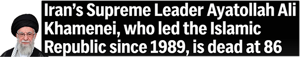 Iran’s Supreme Leader Ayatollah Ali Khamenei, who led the Islamic Republic since 1989, is dead at 86
