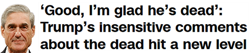 ‘Good, I’m glad he’s dead’: Trump’s insensitive comments about the dead hit a new level