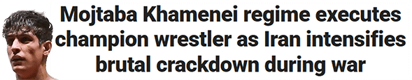 Mojtaba Khamenei regime executes champion wrestler as Iran intensifies brutal crackdown during war