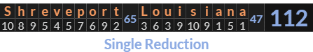 "Shreveport Louisiana" = 112 (Single Reduction)