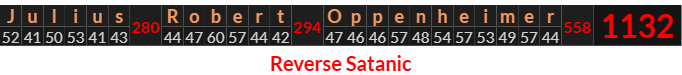 "Julius Robert Oppenheimer" = 1132 (Reverse Satanic)