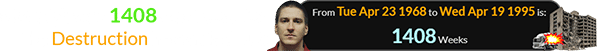 McVeigh was 1408 weeks old for the Destruction he carried out: