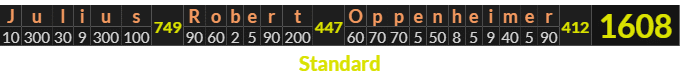"Julius Robert Oppenheimer" = 1608 (Standard)