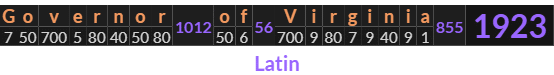 "Governor of Virginia" = 1923 (Latin)