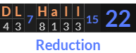 "DL Hall" = 22 (Reduction)