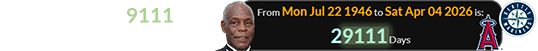 Danny Glover 29111 days old for the LAA-SEA game: