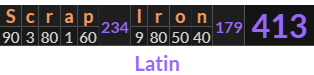 "Scrap Iron" = 413 (Latin)