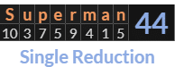 "Superman" = 44 (Single Reduction)