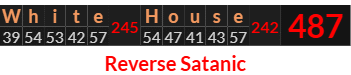 "White House" = 487 (Reverse Satanic)