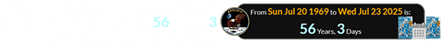The date halfway between the film’s premiere and releases was 56 years, 3 days after Apollo 11’s landing: