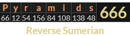 "Pyramids" = 666 (Reverse Sumerian)
