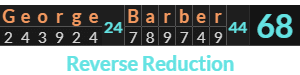 "George Barber" = 68 (Reverse Reduction)