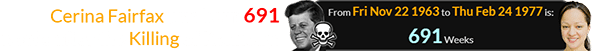 Cerina Fairfax was born 691 weeks after the Killing of Kennedy: