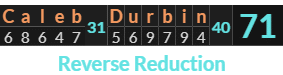 "Caleb Durbin" = 71 (Reverse Reduction)
