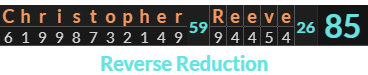 "Christopher Reeve" = 85 (Reverse Reduction)