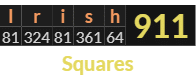 "Irish" = 911 (Squares)