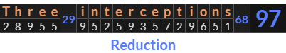 "Three interceptions" = 97 (Reduction)