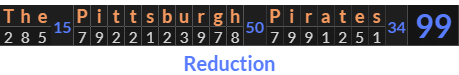 "The Pittsburgh Pirates" = 99 (Reduction)