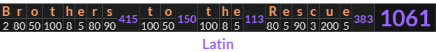 "Brothers to the Rescue" = 1061 (Latin)