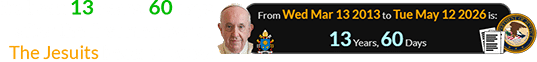 It’s been 13 years, 60 days after the first member of The Jesuits became pope: