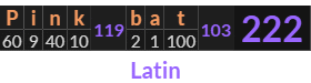 "Pink bat" = 222 (Latin)