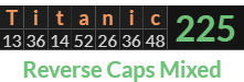 "Titanic" = 225 (Reverse Caps Mixed)