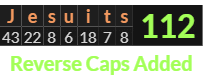 "Jesuits" = 112 (Reverse Caps Added)
