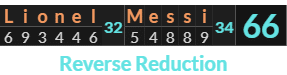 "Lionel Messi" = 66 (Reverse Reduction)