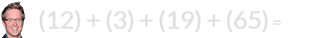 (12) + (3) + (19) + (65) = 99